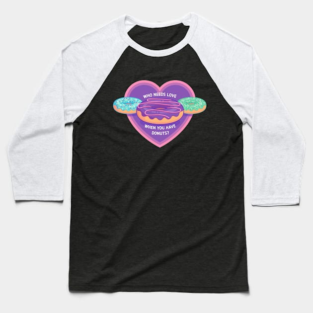 Who needs love when you have donuts? Baseball T-Shirt by Sugar & Bones